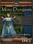 Mini-Dungeon #045: Peril at Lamiaks Bridge