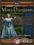 Mini-Dungeon #045: Peril at Lamiaks Bridge