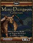Mini-Dungeon #067: What Canst Work i’ th’ Earth So Fast?
