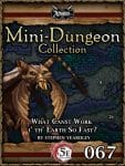 Mini-Dungeon #067: What Canst Work i’ th’ Earth So Fast?